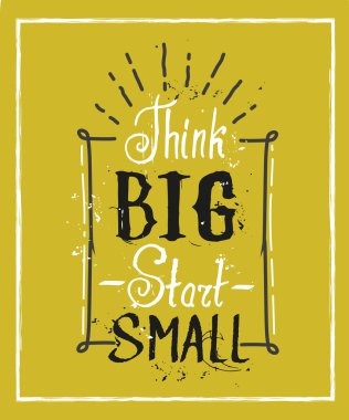 Büyük düşün küçük başlayın. Yaratıcı motivasyon teklif. Vektör üstün tipografi Poster kavramı. T-shirt baskı.