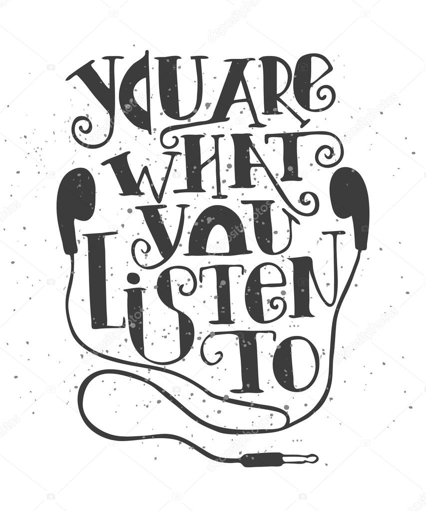 You are what you listen to. Creative Motivation Quote. Vector Outstanding Typography Poster Concept. T-shirt print.