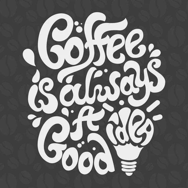 Koffie is altijd een goed idee belettering. — Stockvector