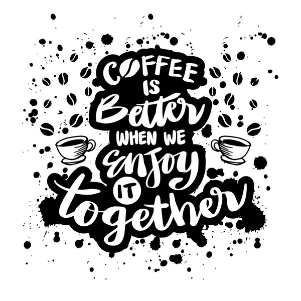 Coffee Better Enjoy Together Hand Lettering Motivational Quote — Stock Vector