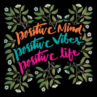 Pozitif zihin, pozitif titreşimler, pozitif yaşam. İlham verici bir alıntı..