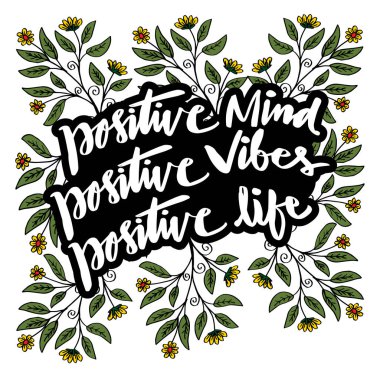 Pozitif zihin, pozitif titreşimler, pozitif yaşam. İlham verici bir alıntı..