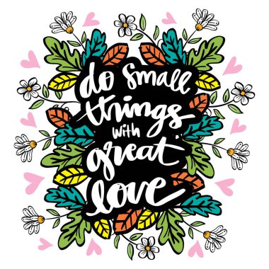 Büyük Sevgiyle Küçük Şeyler Yap. Pozitif Motivasyon İfadesi