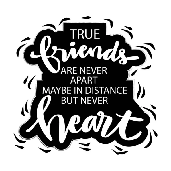 True Friends Never Apart Maybe Distance Never Heart Motivational Quote — Stock Vector