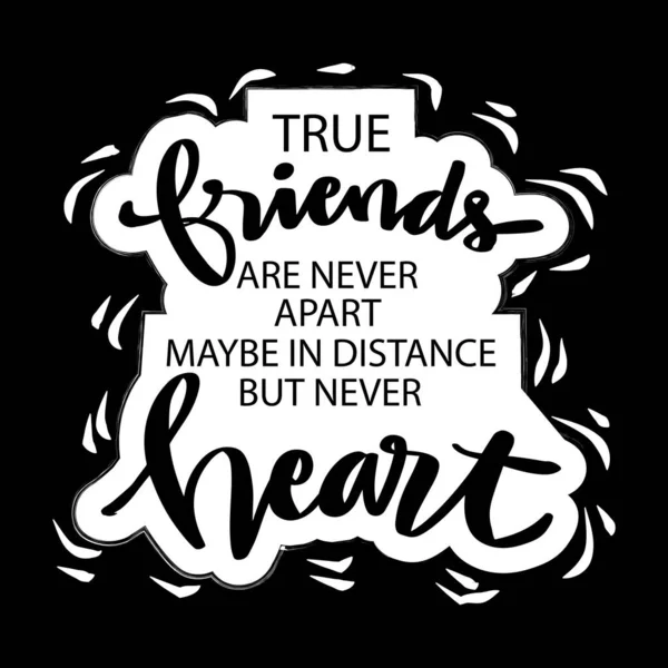 True Friends Never Apart Maybe Distance Never Heart Motivational Quote — Stock Vector