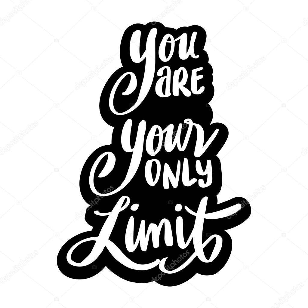You are your only limit. Hand lettering. Motivational quote.
