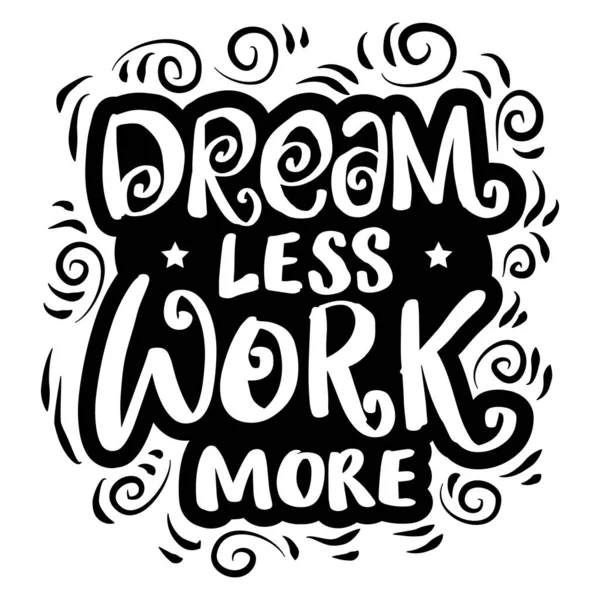 Sogno Meno Lavoro Più Scrittura Mano Citazione Motivazionale — Vettoriale Stock