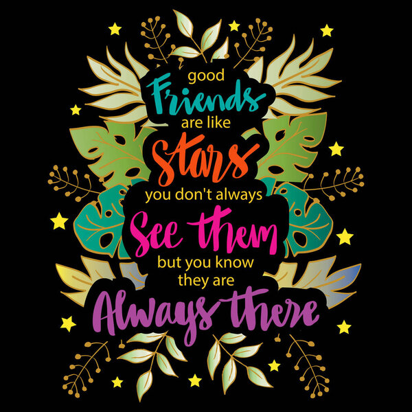 Good friends are like stars you do not always see them but you know they are always there. Hand lettering Quote.