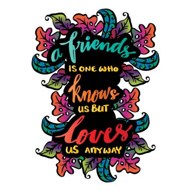 Bizi tanıyan ama yine de seven bir arkadaştır. Dostluk alıntısı.