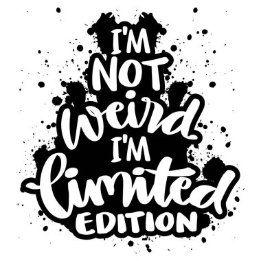 Tuhaf değilim, sınırlı sayıda üretildim. El yazısı. Motivasyon alıntısı.