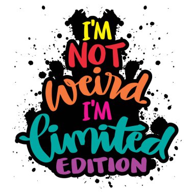 Tuhaf değilim, sınırlı sayıda üretildim. El yazısı. Motivasyon alıntısı.