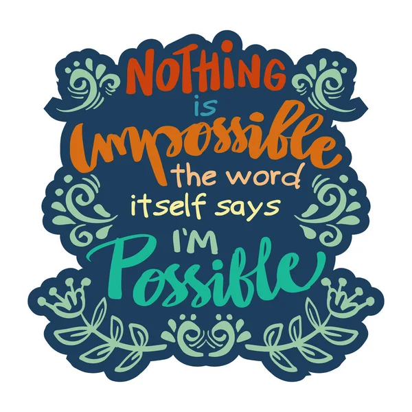 Nothing Impossible Word Itself Says Possible Hand Lettering Motivational Quote — Stock Vector