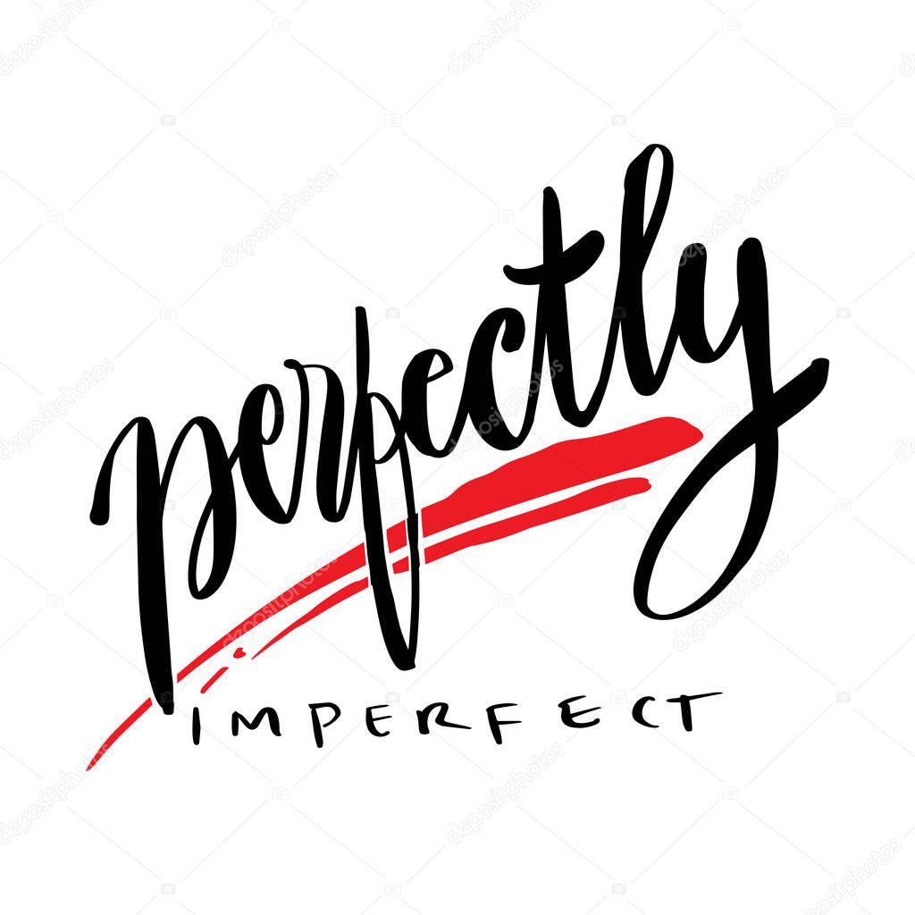 Perfectly imperfect hand lettering. Motivational quote.