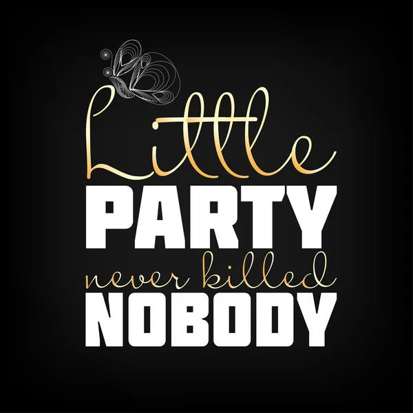 "Little party never killed nobody" lettering with butterflies — Stock Vector