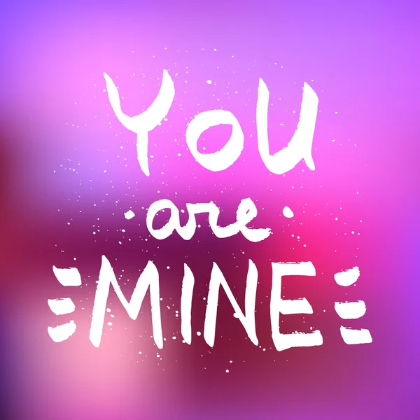 You Are Mine lettering. Romantic quote on blurred background vec — Stock Vector