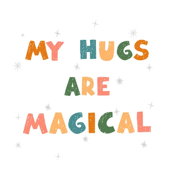 I miei abbracci sono magici - divertente poster disegnato a mano vivaio con scritte — Vettoriale Stock