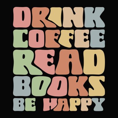 Kahve iç, kitap oku, mutlu tişörtler tasarla.