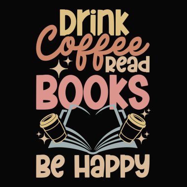 Kahve iç, kitap oku, mutlu tişörtler tasarla.