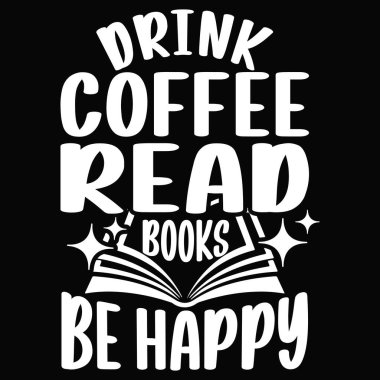 Kahve iç, kitap oku, mutlu tişörtler tasarla.