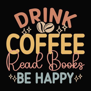 Kahve iç, kitap oku, mutlu tişörtler tasarla.