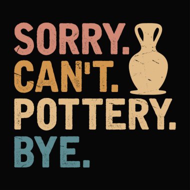 Üzgünüm Çömlekçiliğe Güle güle Komik Clay Sanatçısı Vintage Pottery Tişört Tasarımı