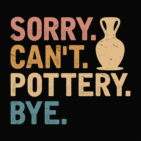 Üzgünüm Çömlekçiliğe Güle güle Komik Clay Sanatçısı Vintage Pottery Tişört Tasarımı