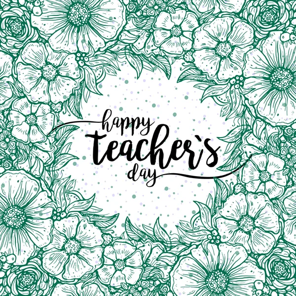 Happy teachers day - handgezeichnetes Typografie-Poster. Vektorkunst. Strauß, Kranz, Ornament aus grünen Blumen. Tolles Gestaltungselement für Glückwunschkarten, Banner und Flyer. — Stockvektor