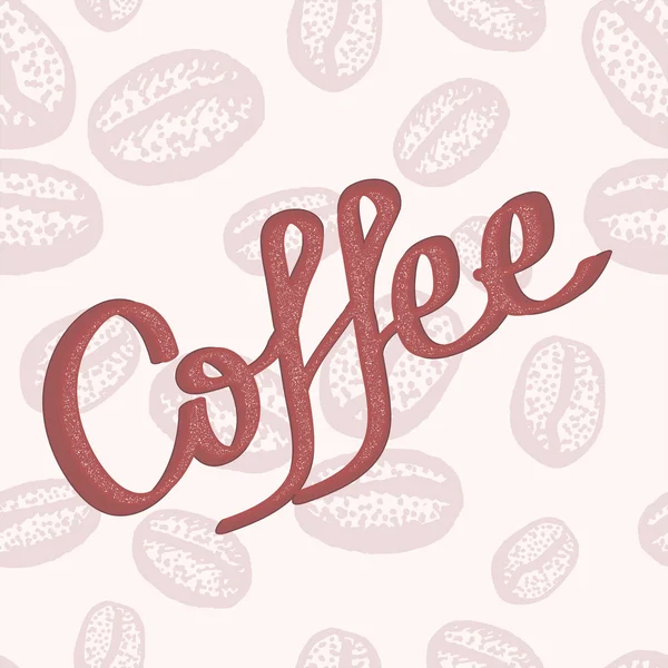 Ručně kreslenou kávy nápis roztroušených na pozadí kávová zrna. — Stockový vektor