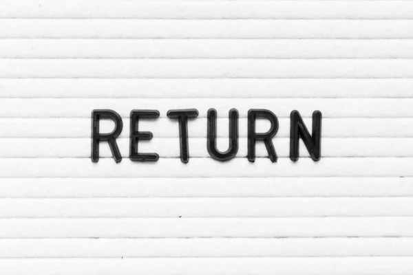 Black Color Letter Word Return White Felt Board Background — Stock Photo, Image