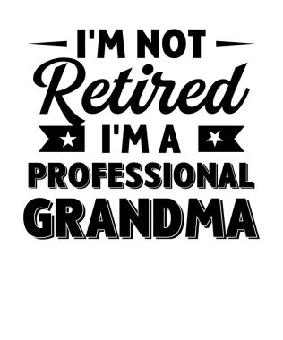 Emekli değilim. Profesyonel bir büyükanneyim. Vektör sanatı. Emekli değilim. Profesyonel bir büyükanne mesajıyım.