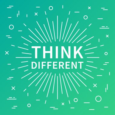 Think different. Inspiring phrase 