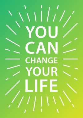 You can change your life 