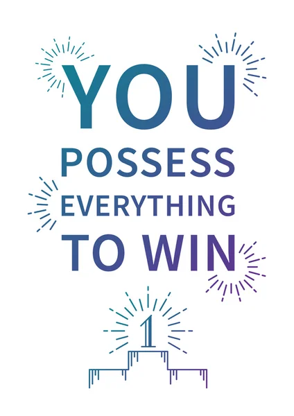 You possess everything to win quote — Stockvector