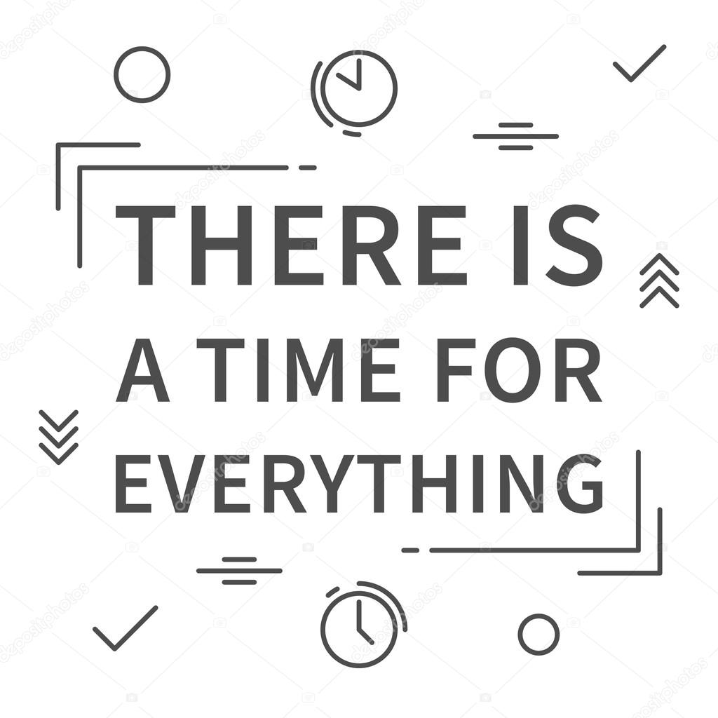 There Is A Time For Everything Quotes There Is Time For Everything Quote Stock Vector Image By ©Aleksorel #107648144 There Is A Time For Everything Quotes There Is Time For Everything Quote Stock Vector Image By ©Aleksorel #107648144