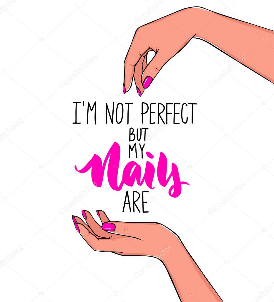 Vector Beautiful woman hands with pink nail polish. Handwritten lettering about nails and manicure. Inspiration quote for beauty salon, print, decorative card. Im not perfect, but my Nails are.