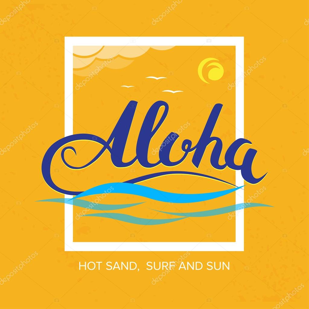 'Aloha, hot sand, surf and sun' handmade tropical exotic t shirt graphics. Summer apparel print design. Travel souvenir idea. Vector illustration.