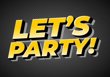 Cüretkar, üç boyutlu bir metin içeren canlı bir grafik tasarımı, Let 's Party! Sarı ve siyah renklerde, koyu, desenli bir arkaplan üzerine kurulmuş..