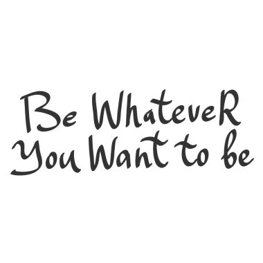 Ne olmak istiyorsan o ol. Dekorasyon tasarımı için çıkartma alıntısı. Grafiksel element vektör arkaplan resimleme metni. Alıntı kutusu simgesi. Moda baskısı.