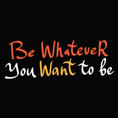 Ne olmak istiyorsan o ol. Dekorasyon tasarımı için çıkartma alıntısı. Grafiksel element vektör arkaplan resimleme metni. Alıntı kutusu simgesi. Moda baskısı.