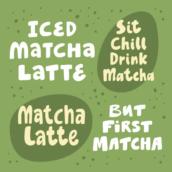 Iced matcha latte, sit chill drink matcha, but first matcha. Hand drawn lettering calligraphy vector design. Green set of stickers, posters, web banners, menu design, merch elements. — Stock Vector