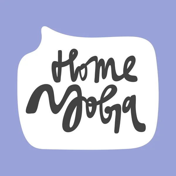 Yoga à domicile. Autocollant dessiné à la main bulle blanc logo de la parole. Bon pour l'impression de tee-shirts, comme autocollant, pour la couverture de carnet. Illustration vectorielle de lettrage calligraphique en style plat. — Image vectorielle