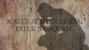 Mater Semper Certa, Pater Nunquam. 