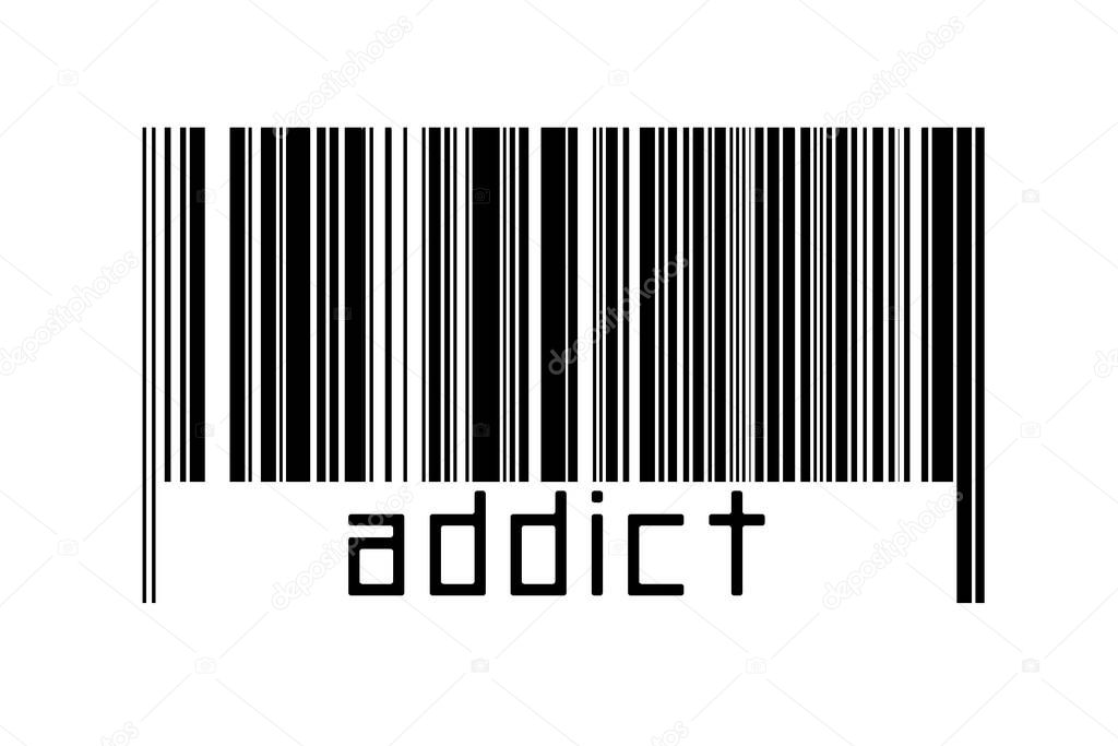 Barcode on white background with inscription addict below. Concept of trading and globalization