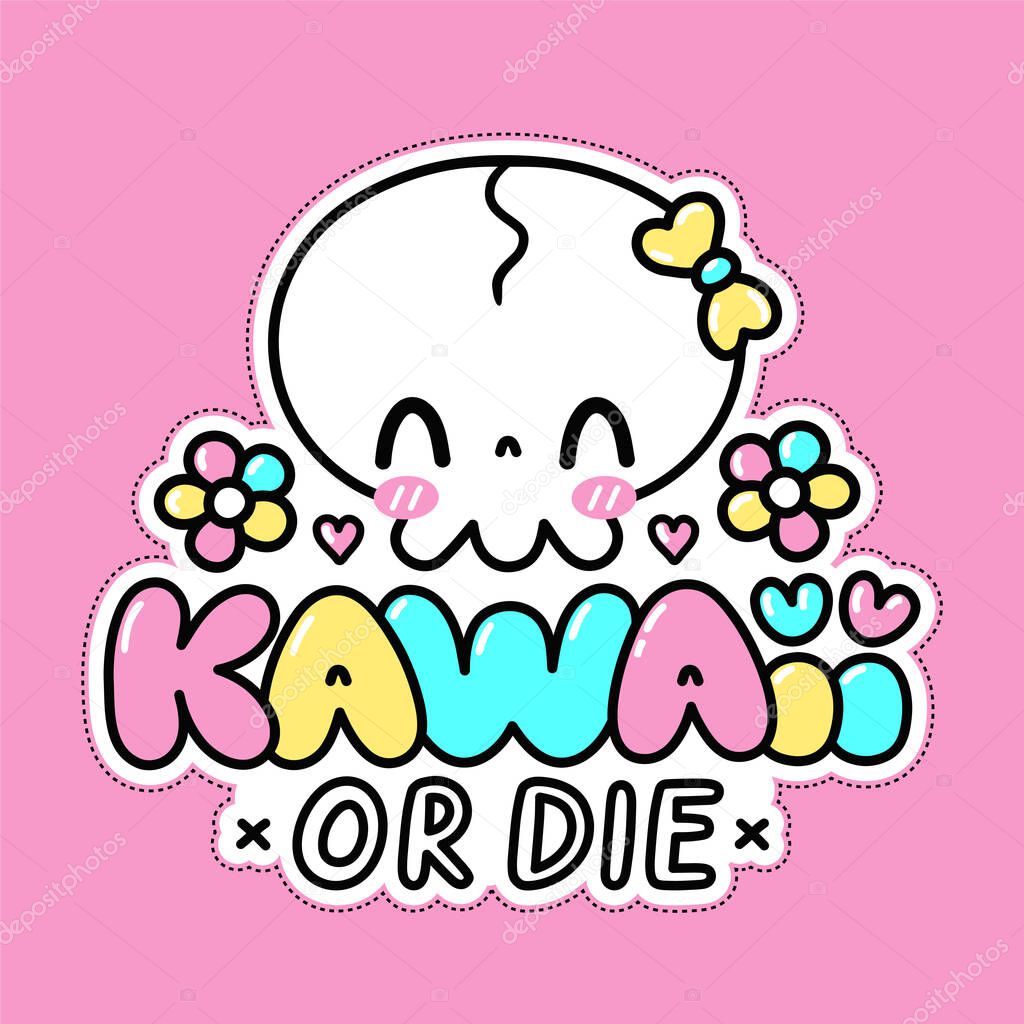 Cute funny skull character. Kawaii or die quote. Vector flat line cartoon kawaii character illustration icon. Kawaii print for t-shirt, card, poster concept