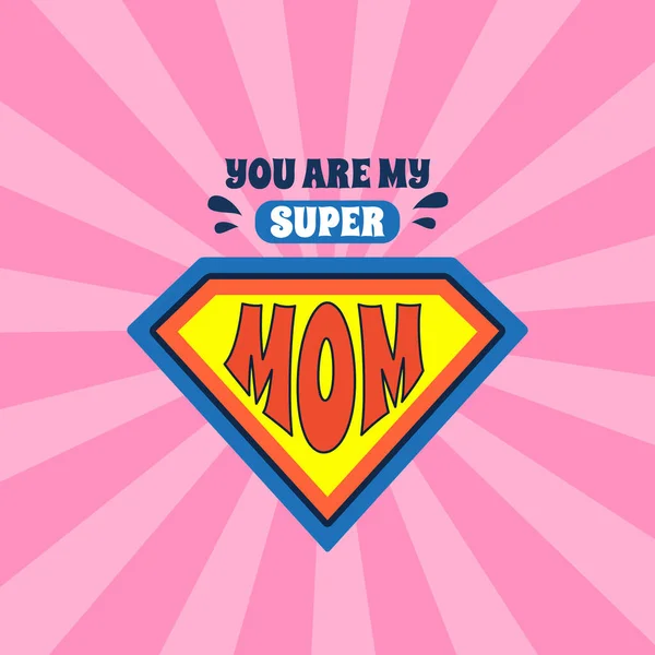 You are my super mom. Mothers day funny greeting card template. Vector — Stock Vector