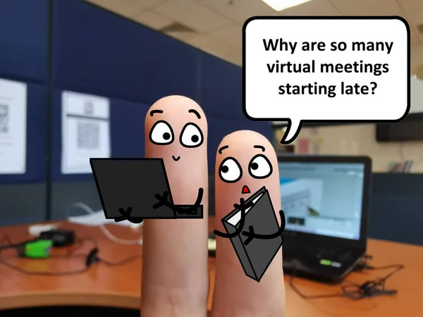 Two fingers are decorated as two person in office. One of them is asking why are so many virtual meetings starting late.