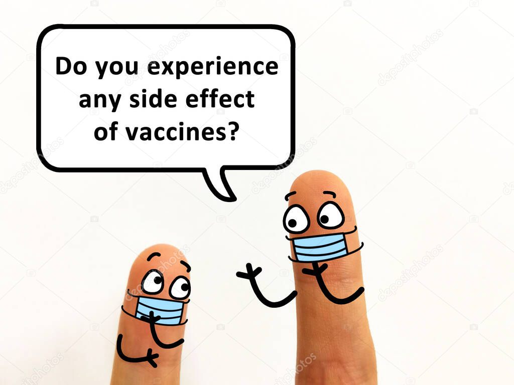 Two fingers are decorated as two person. One of them is asking  another if he experiences any side effect of vaccines.