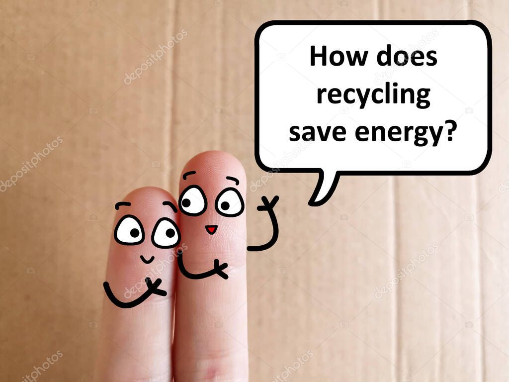 Two fingers are decorated as two person. One of them is asking  another how does recycling save energy.