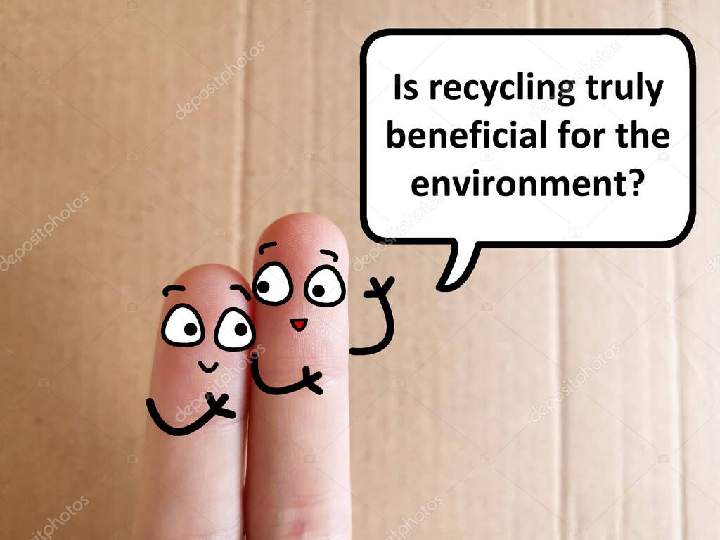 Two fingers are decorated as two person. One of them is asking  another if recucling truly beneficial for the environment.