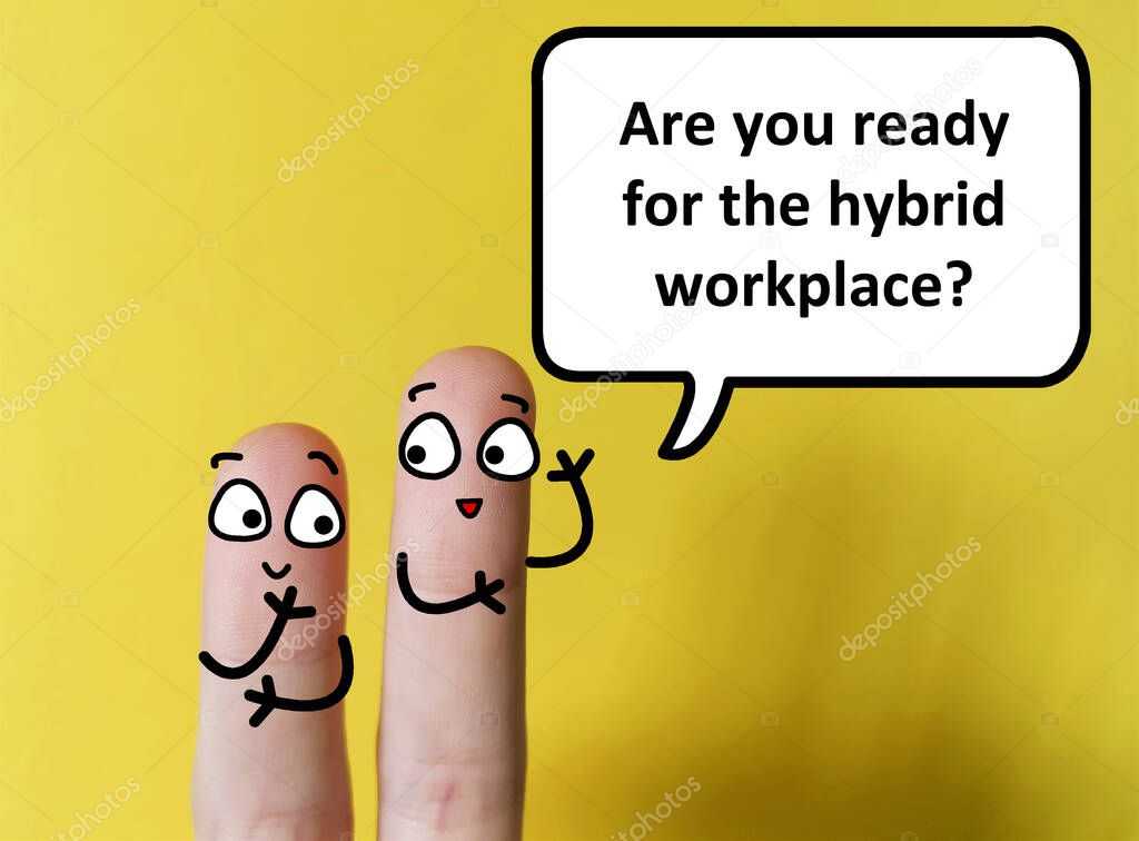 Two fingers are decorated as two person. One of them is asking  another if he is ready for the hybrid workplace.
